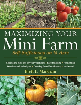 Paperback Maximizing Your Mini Farm: Self-Sufficiency on 1/4 Acre Book