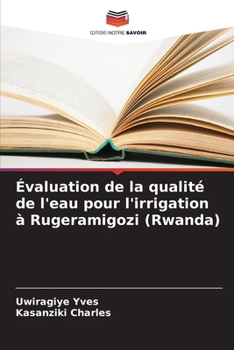 Paperback Évaluation de la qualité de l'eau pour l'irrigation à Rugeramigozi (Rwanda) [French] Book