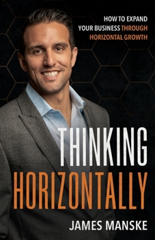 Paperback Thinking Horizontally: How to Expand Your Business through Horizontal Growth Book