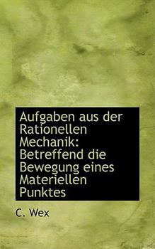 Paperback Aufgaben Aus Der Rationellen Mechanik: Betreffend Die Bewegung Eines Materiellen Punktes Book