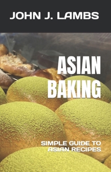 Paperback Asian Baking: Simple Guide to Asian Recipes Book