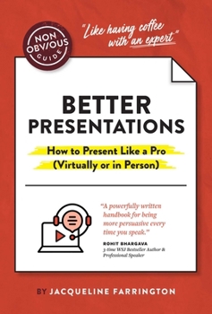 Paperback The Non-Obvious Guide to Better Presentations: How to Present Like a Pro (Virtually or in Person) Book