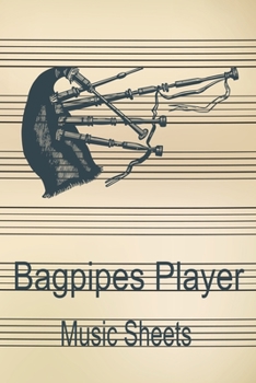 Bagpipes Player Music Sheets: Musician Composer Gift. Pretty Music Manuscript Paper For Writing And Note Taking / Composition Books Gifts For Musicians.(120 Blank Sheet Music Pages - 6x9 Inches)