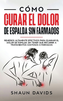 Paperback C?mo Curar el Dolor de Espalda sin F?rmacos: Remedios altamente efectivos para eliminar el dolor de espalda sin tener que recurrir a tratamientos cost [Spanish] Book