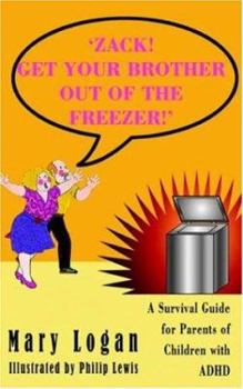 Paperback 'Zack! Get Your Brother Out of the Freezer!': A Survival Guide for Parents of Children with ADHD Book