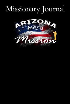 Paperback Missionary Journal Arizona Mesa Mission: Mormon missionary journal to remember their LDS mission experiences while serving in the Gilbert Mesa Mission Book