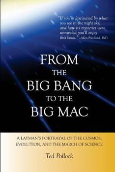 Paperback From the Big Bang to the Big Mac: A Layman's Portrayal of the Cosmos, Evolution, and the March of Science (Full Color) Book