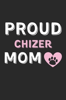 Paperback Proud Chizer Mom: Lined Journal, 120 Pages, 6 x 9, Chizer Dog Mom Gift Idea, Black Matte Finish (Proud Chizer Mom Journal) Book