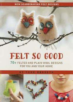 Paperback Felt So Good: 70+ Felted and Plain Wool Designs for You and Your Home Book