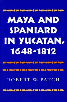 Hardcover Maya and Spaniard in Yucatan, 1648-1812 Book