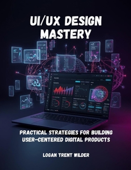 Paperback Ui/UX Design Mastery: Practical Strategies For Building User-Centered Digital Products Book