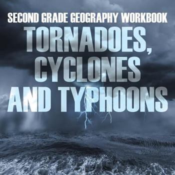 Paperback Second Grade Geography Workbook: Tornadoes, Cyclones and Typhoons Book