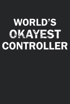 Paperback World's Okayest Controller: Funny gag gift for sarcastic snarky Controller - Blank Lined Notebook Book