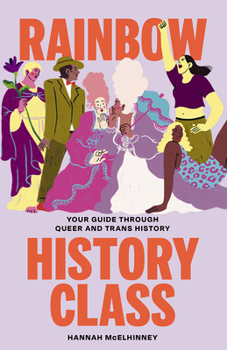 Hardcover Rainbow History Class: Your Guide Through Queer and Trans History Book