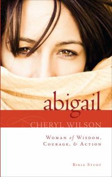 Paperback Abigail: Woman of Wisdom, Courage, & Action! Book