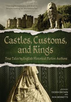 Paperback Castles, Customs, and Kings: True Tales by English Historical Fiction Authors Book