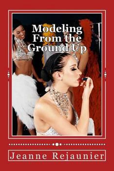 Paperback Modeling From the Ground Up: Strategies For Building a Successful Modeling Career Book