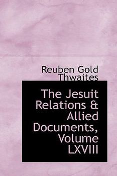 Paperback The Jesuit Relations & Allied Documents, Volume LXVIII Book