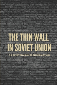 Paperback The Thin Wall In Soviet Union: The Soviet Invasion Of Czechoslovakia: The Soviet Invasion Of Czechoslovakia Book