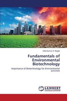 Fundamentals of Environmental Biotechnology: Importance of Biotechnology for Environmental activities