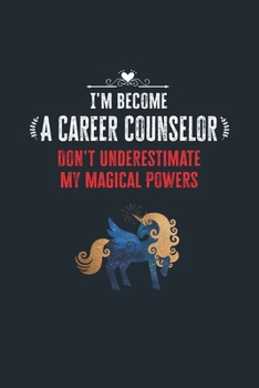 Paperback I'm Become a Career Counselor Don't Underestimate My Magical Powers: Lined Notebook Journal for Perfect Career Counselor Gifts - 6 X 9 Format 110 Page Book