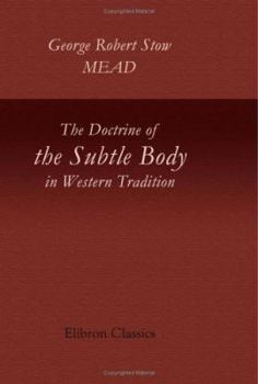 Paperback The Doctrine of the Subtle Body in Western Tradition: An Outline of What the Philosophers Thought and Christians Taught on the Subject Book