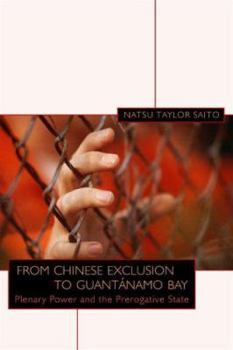 Hardcover From Chinese Exclusion to Guantánamo Bay: Plenary Power and the Prerogative State Book