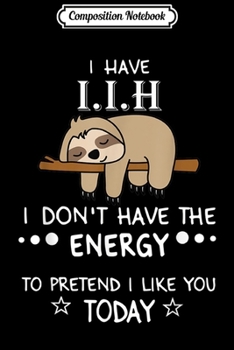 Paperback Composition Notebook: IIH inspirational Awareness Cute Lazy Sloth Have No Energy Journal/Notebook Blank Lined Ruled 6x9 100 Pages Book