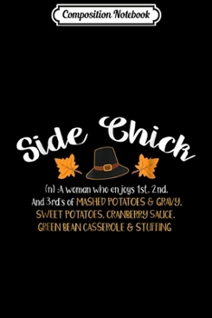 Composition Notebook: Funny Thanksgiving Side Chick for Girls Journal/Notebook Blank Lined Ruled 6x9 100 Pages