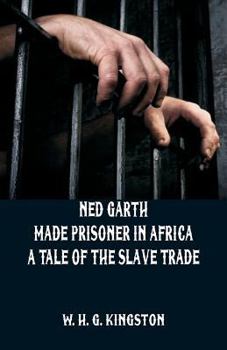 Paperback Ned Garth - Made Prisoner in Africa: A Tale of the Slave Trade Book
