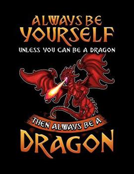 Paperback Always Be Yourself Unless You Can Be A Dragon Then Always Be A Dragon: A Dragon Lover's Sketchbook And Drawing Pad Book