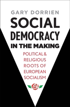 Hardcover Social Democracy in the Making: Political and Religious Roots of European Socialism Book