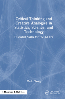 Hardcover Critical Thinking and Creative Analogies in Statistics, Science, and Technology: Essential Skills for the AI Era Book