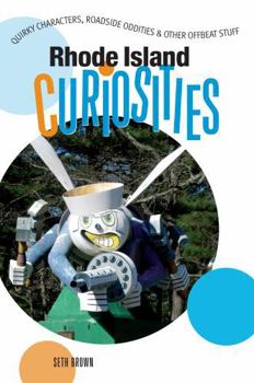 Rhode Island Curiosities: Quirky Characters, Roadside Oddities & Other Offbeat Stuff (Curiosities Series) - Book  of the U.S. State Curiosities
