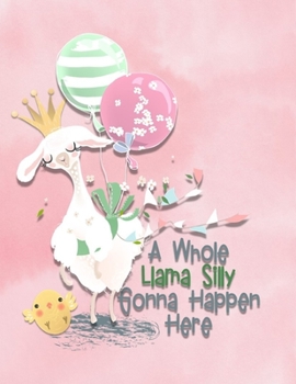 A Whole  Llama Silly Gonna Happen Here: Llama Sketchbook for Drawing Sketching or Doodling