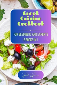 Paperback Greek Cuisine Cookbook for Beginners and Experts: 2 Books in 1 Book