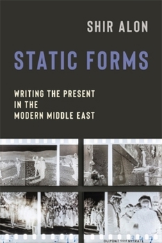Hardcover Static Forms: Writing the Present in the Modern Middle East Book