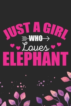 Just A Girl Who Loves Elephant: Cool Elephant Journal Notebook Gifts- Elephant Lover Gifts for Women– Funny Elephant Notebook Diary – Elephant Owner Gifts. 6 x 9 in 120 pages