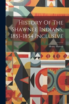 Paperback History Of The Shawnee Indians, 1851-1854 Inclusive Book