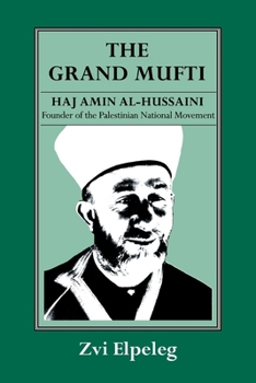Paperback The Grand Mufti: Haj Amin al-Hussaini, Founder of the Palestinian National Movement Book