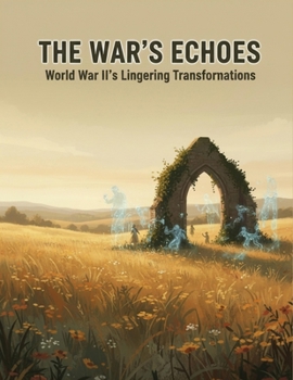 Paperback The War'S Echoes: World War Ii'S Lingering Transformations Book