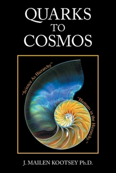 Paperback Quarks to Cosmos: Linking All the Sciences and Humanities in a Creative Hierarchy Through Relationships Book
