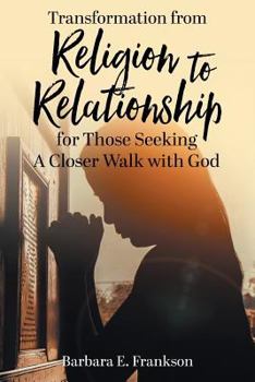 Paperback Transformation from Religion to Relationship: for Those Seeking A Closer Walk with God Book