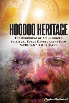Paperback HOODOO HERITAGE The Beginning Of An Enforced Spiritual Force Development Into "AFRICAN"-AMERICANS Book
