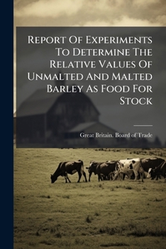 Paperback Report Of Experiments To Determine The Relative Values Of Unmalted And Malted Barley As Food For Stock Book