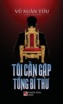 Hardcover Tôi Cần Gặp Tổng Bí Thư (hard cover) [Vietnamese] Book