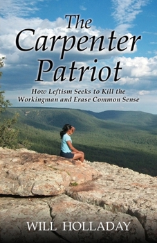 Paperback The Carpenter Patriot: How leftism seeks to kill the workingman and erase common sense Book