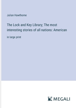 The Lock and Key Library; The most interesting stories of all nations: American: in large print