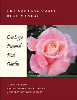 Paperback Central Coast Rose Manual: Creating a Personal Rose Garden Book