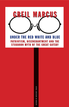Hardcover Under the Red White and Blue: Patriotism, Disenchantment and the Stubborn Myth of the Great Gatsby Book